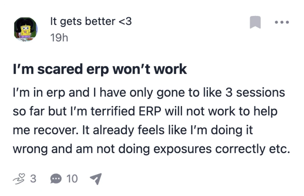 “It gets better <3” posts: I’m scared ERP won’t work. Three sessions in, it already feels like they are doing exposures wrong.